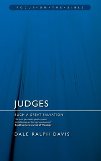 Dale Ralph Davis [Davis, Dale Ralph] — Judges: Such a Great Salvation