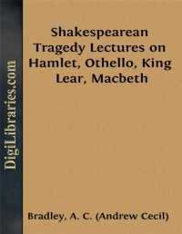 A. C. Bradley — Shakespearean Tragedy / Lectures on Hamlet, Othello, King Lear, Macbeth