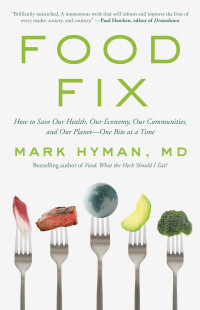 Mark Hyman — Food Fix: How to Save Our Health, Our Economy, Our Communities, and Our Planet--One Bite at a Time