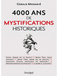 Gerald Messadié — 4000 ans de mystifications historiques