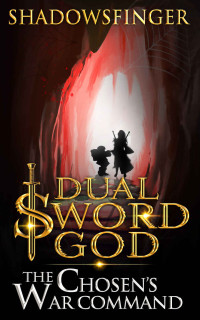 Shadows Finger [Finger, Shadows] — Dual Sword God: Book 3: The Chosen's War Command