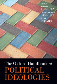 Michael Freeden & Lyman Tower Sargent & Marc Stears — The Oxford Handbook of Political Ideologies