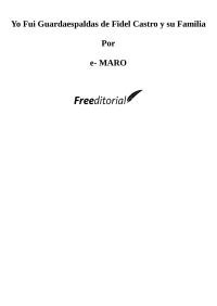 e-MARO [e-MARO] — Yo Fui Guardaespaldas de Fidel Castro y su Familia