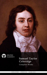 Samuel Taylor Coleridge — Delphi Complete Works of Samuel Taylor Coleridge