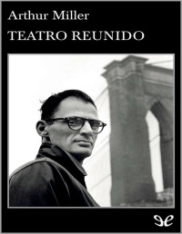 Arthur Miller [Miller, Arthur] — Teatro reunido