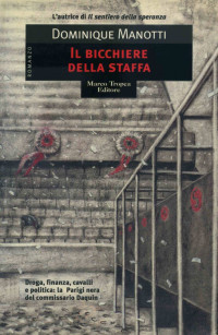 Dominique Manotti [Manotti, Dominique] — Il bicchiere della staffa