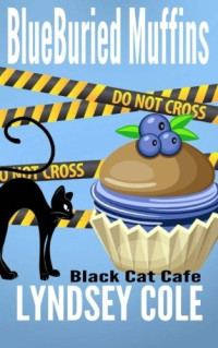 Lyndsey Cole  — Blueburied Muffins (Black Cat Cafe Mystery 1)