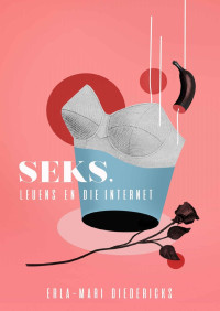 Erla-Mari Diedericks — Seks, leuens en die internet