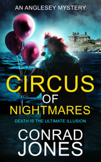 Conrad Jones — Circus of Nightmares: Death is the Ultimate Illusion (The Anglesey Mysteries Book 2)