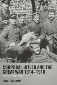 John F. Williams — Corporal Hitler and The Great War 1914-1918: The List Regiment