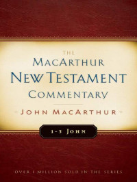 John F. MacArthur — 1-3 John (MacArthur New Testament Commentary 31)