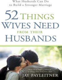 Jay Payleitner — 52 Things Wives Need from Their Husbands