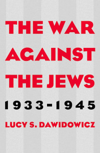 Lucy S. Dawidowicz — The War Against the Jews