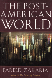 Fareed Zakaria — The Post-American World