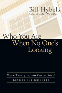 Bill Hybels  — Who You Are When No One's Looking