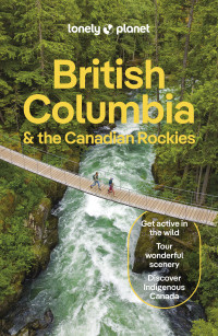 Lonely Planet — Lonely Planet British Columbia & the Canadian Rockies