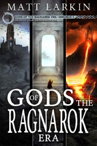 Matt Larkin [Larkin, Matt] — Gods of the Ragnarok Era Omnibus 3: Books 7-9