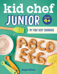 Anjali Shah — Kid Chef Junior — My First Kids Cookbook