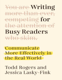 Todd Rogers, Jessica Lasky-Fink — Writing for Busy Readers: Communicate More Effectively in the Real World