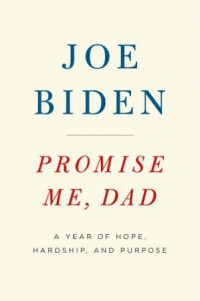 Joe Biden — Promise Me, Dad: A Year of Hope, Hardship, and Purpose