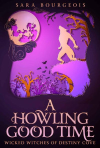 Sara Bourgeois — A Howling Good Time (Wicked Witches of Destiny Cove 3)