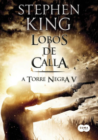 Stephen King — A Torre Negra: Lobos De Calla - vol.5