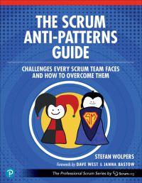 Stefan Wolpers; — The Scrum Anti-Patterns Guide: Challenges Every Scrum Team Faces and How to Overcome Them