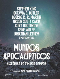 Stephen King & Octavia E. Butler & George R. R. Martin & Orson Scott Card & Cory Doctorow & Gene Wolfe [King, Stephen] — Mundos Apocalípticos