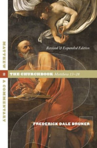 Frederick Dale Bruner — Matthew: A Commentary 2. The Churchbook, Matthew 13-28