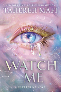 Tahereh Mafi — Watch Me (Shatter Me: The New Republic)
