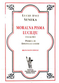 Lucius Annaeus Seneca,  Lucije Anej Seneka — Moralna pisma Luciliju. Pismo 1-81