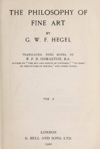 Georg Wilhelm Friedrich Hegel — The Philosophy of Fine Art, volume 1 (of 4) / Hegel's Aesthetik