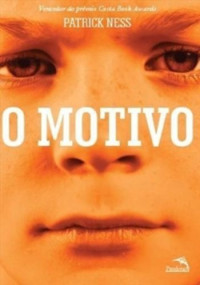 Patrick Ness — O Motivo - Mundo em Caos 01
