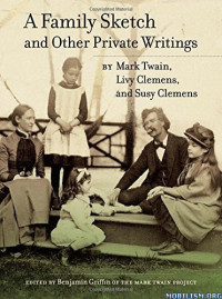 Mark Twain, Samuel Clemens — A Family Sketch and Other Private Writings