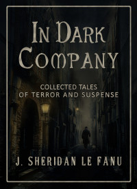 J. S. Le Fanu — In Dark Company