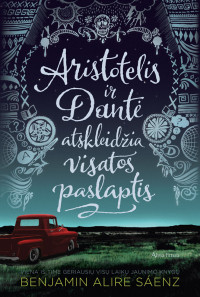 Benjamin Alire Sáenz — Aristotelis ir Dantė atranda visatos paslaptis