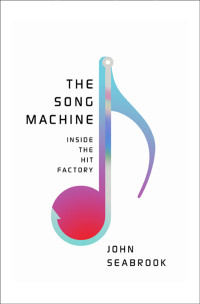 John Seabrook — The Song Machine