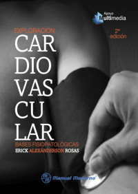 Erick Alexánderson Rosas — Exploración cardiovascular. Bases fisiopatológicas