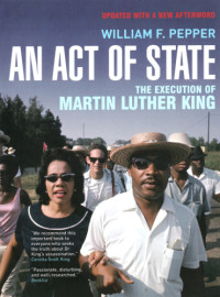 William F Pepper, Esq — An Act of State - The Execution of Martin Luther King (2008)