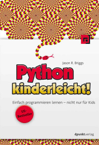 Jason Briggs [Briggs, Jason] — Python kinderleicht!: Einfach programmieren lernen – nicht nur für Kids (German Edition)
