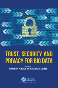 Mamoun Alazab, Maanak Gupta — Trust, Security and Privacy for Big Data