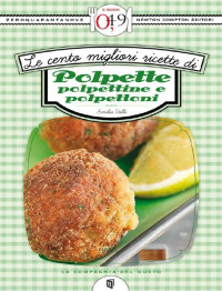 Emilia Valli — Le cento migliori ricette di polpette, polpettine e polpettoni