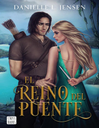 Danielle L. Jensen — El reino del puente