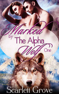 Scarlett Grove — Marked By The Alpha Wolf 1