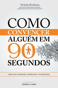 Nicholas Boothman & Mayara Fortin & Renato D'Almeida [Boothman, Nicholas & Fortin, Mayara & D'Almeida, Renato] — Como convencer alguém em 90 segundos