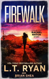 L.T. Ryan, Brian Shea — Firewalk (Rachel Hatch Book 5)