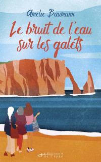 Amélie Baumann  — Le bruit de l'eau sur les galets