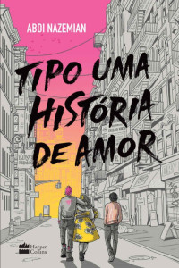 Abdi Nazemian — Tipo uma história de amor