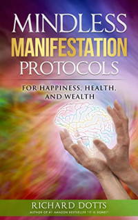 Richard Dotts — Mindless Manifestation Protocols