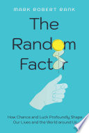 Mark Robert Rank — The Random Factor: How Chance and Luck Profoundly Shape Our Lives and the World around Us